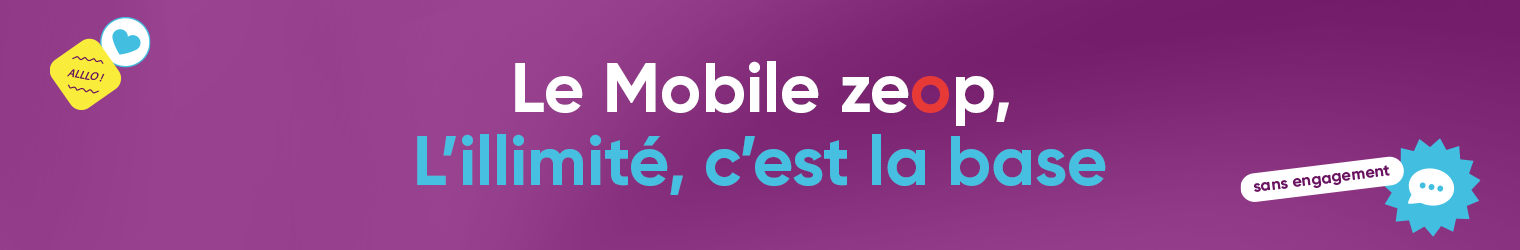 Le mobile zeop, l'illimité, c'est la base.