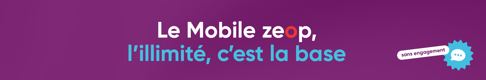 Le mobile zeop, l'illimit�, c'est la base.